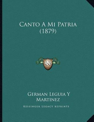 Canto A Mi Patria (1879) by Martinez, German Leguia y.