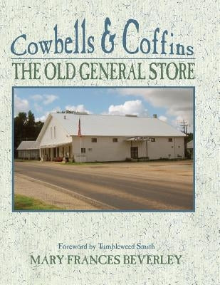 Cowbells & Coffins: The Old General Store by Beverley, Mary Frances