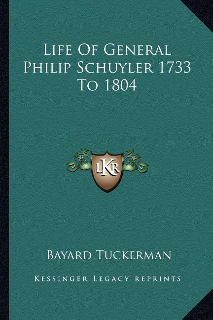 Life of General Philip Schuyler 1733 to 1804 by Tuckerman, Bayard