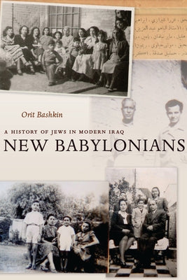New Babylonians: A History of Jews in Modern Iraq by Bashkin, Orit
