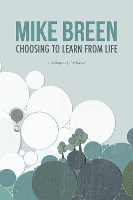 Choosing to Learn From Life by Breen, Mike