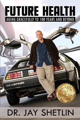 Future Health: Solving the Health and Wealth Conundrum by Shetlin, Jay