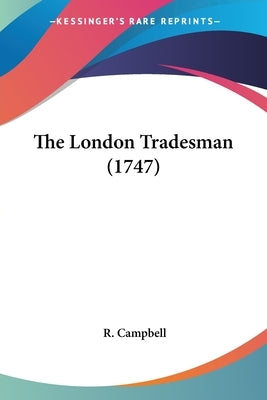 The London Tradesman (1747) by Campbell, R.