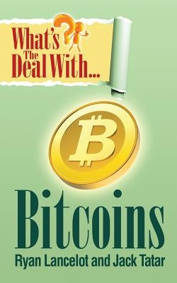 What's The Deal With Bitcoins? by Tatar, Jack