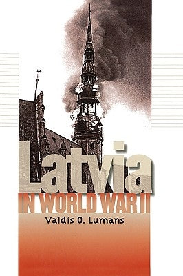 Latvia in World War II by Lumans, Valdis O.