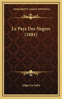 Le Pays Des Negres (1881) by La Selve, Edgar