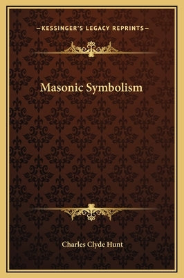 Masonic Symbolism by Hunt, Charles Clyde