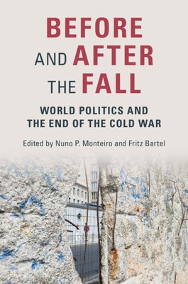 Before and After the Fall: World Politics and the End of the Cold War by Monteiro, Nuno P.