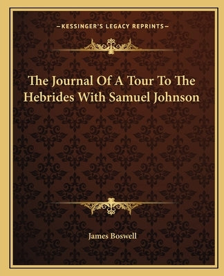 The Journal of a Tour to the Hebrides with Samuel Johnson by Boswell, James