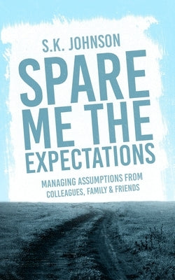 Spare Me the Expectations by Johnson, S. K.