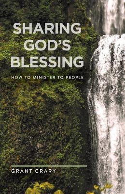 Sharing God's Blessing: How to Minister to People by Crary, Grant