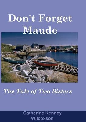 Don't Forget Maude: : The Tale of Two Sisters by Wilcoxson, Catherine Kenney