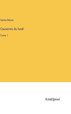 Causeries du lundi: Tome 1 by Sainte-Beuve