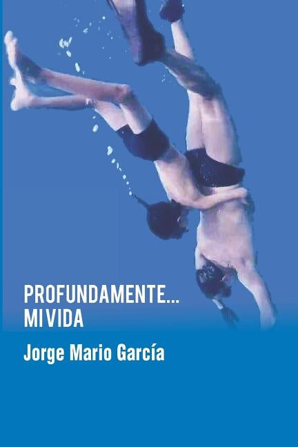 Profundamente... mi vida by Garcia, Jorge Mario