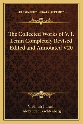 The Collected Works of V. I. Lenin Completely Revised Edited and Annotated V20 by Lenin, Vladimir Ilich