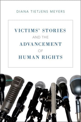 Victims' Stories and the Advancement of Human Rights by Meyers, Diana Tietjens