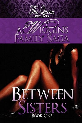 Between Sisters: A Wiggins Family Saga by The Queen