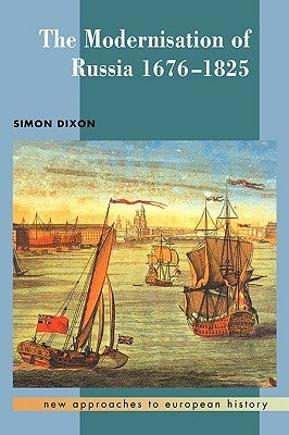 The Modernisation of Russia, 1676-1825 by Dixon, Simon