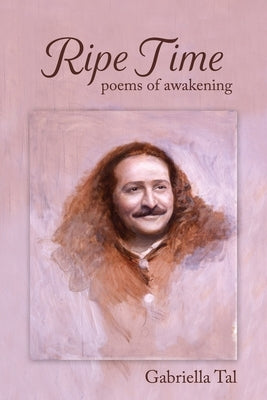 Ripe Time: Poems of Awakening by Tal, Gabriella