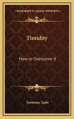 Timidity: How to Overcome It by Tashi, Yoritomo