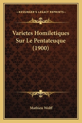 Varietes Homiletiques Sur Le Pentateuque (1900) by Wolff, Mathieu