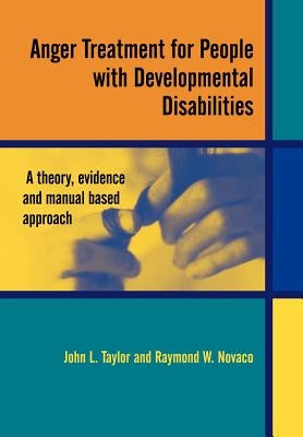 Anger Treatment for People with Developmental Disabilities: A Theory, Evidence and Manual Based Approach by Taylor, John L.