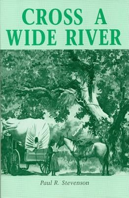 Cross a Wide River: A Western Novel by Stevenson, Paul R.