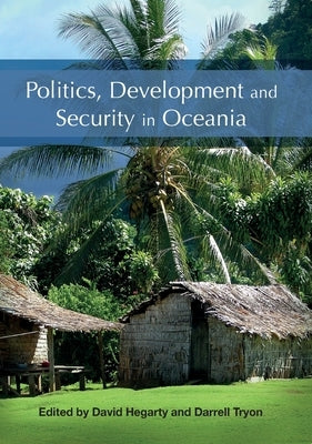 Politics, Development and Security in Oceania by Hegarty, David