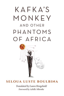 Kafka's Monkey and Other Phantoms of Africa by Boulbina, Seloua Luste