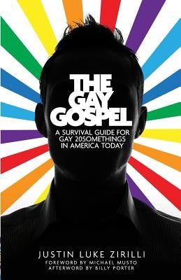 The Gay Gospel: A Survival Guide for Gay 20Somethings in America Today by Zirilli, Justin Luke