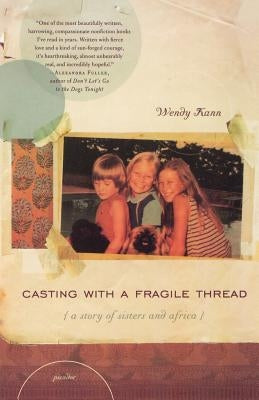 Casting with a Fragile Thread: A Story of Sisters and Africa by Kann, Wendy