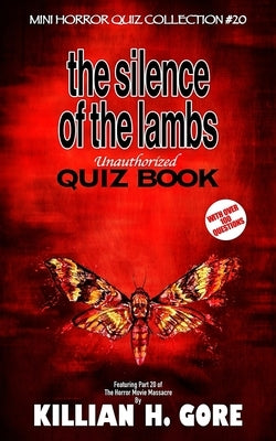 The Silence of the Lambs Unauthorized Quiz Book: Mini Horror Quiz Collection #20 by Gore, Killian H.