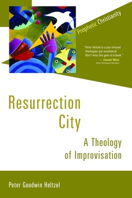 Resurrection City: A Theology of Improvisation by Heltzel, Peter Goodwin