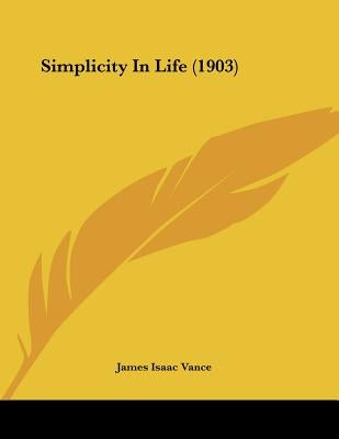 Simplicity In Life (1903) by Vance, James Isaac