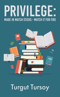 Privilege: Made in Match Sticks - Match it for Fire by Tursoy, Turgut