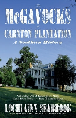 The McGavocks of Carnton Plantation: A Southern History by Seabrook, Lochlainn