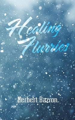 Healing Flurries by Bazron, Herbert