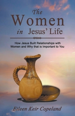 The Women in Jesus' Life by Copeland, Eileen Keir