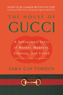 House of Gucci: A Sensational Story of Murder, Madness, Glamour, and Greed by Forden, Sara Gay