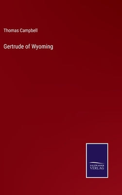 Gertrude of Wyoming by Campbell, Thomas