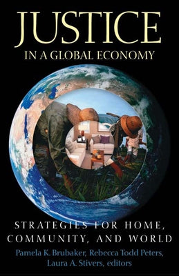 Justice in a Global Economy: Strategies for Home, Community, and World by Brubaker, Pamela K.