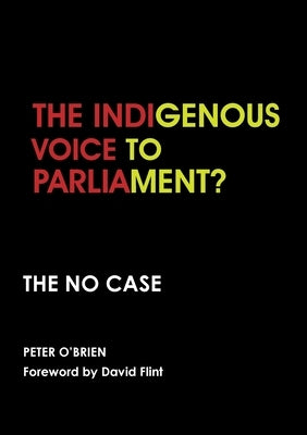 The Indigenous Voice to Parliament? the No Case by O'Brien, Peter