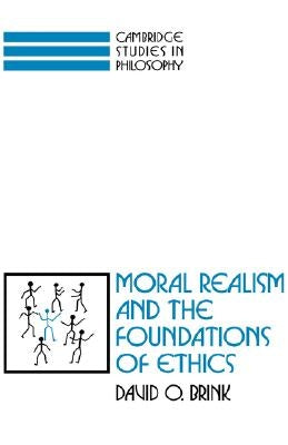 Moral Realism and the Foundations of Ethics by Brink, David Owen