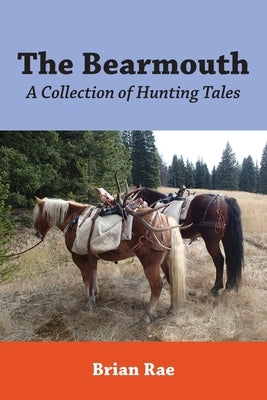 The Bearmouth: A Collection of Hunting Tales by Rae, Brian