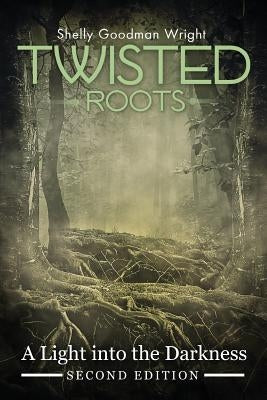 Twisted Roots: A Light Into the Darkness by Wright, Goodman Shelly