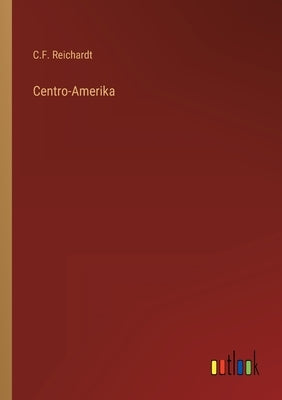 Centro-Amerika by Reichardt, C. F.