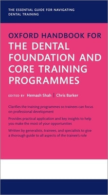 Oxford Handbook for the Dental Foundation and Core Training Programmes by Shah, Hemash