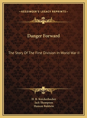 Danger Forward: The Story Of The First Division In World War II by Knickerbocker, H. R.