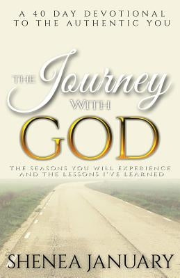 The Journey with God: The Seasons You Will Experience and the Lessons I've Learned by January, Shenea