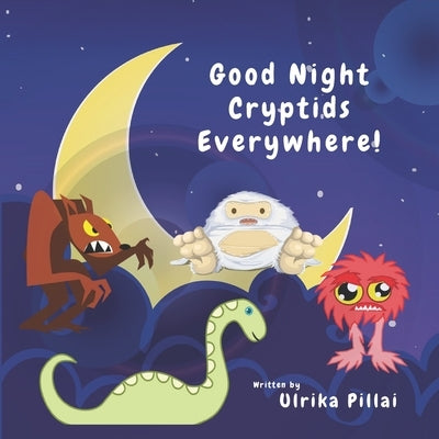 Good Night Cryptids Everywhere ! by Pillai, Ulrika